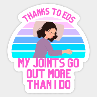 Thanks to EDS My Joints Go Out More Than I Do Sticker